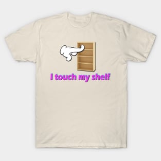 I Touch My Shelf (Sometimes) T-Shirt